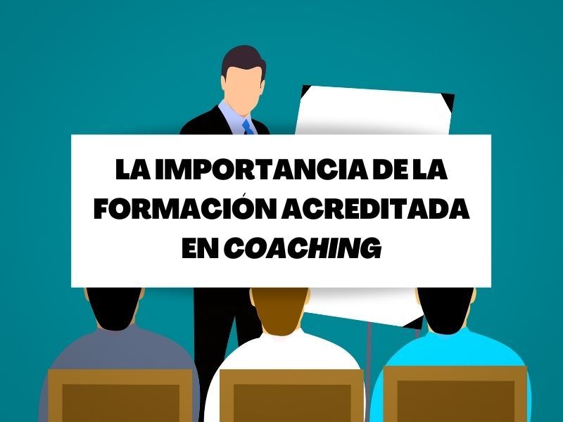 Descubre la importancia de tener una formación acreditada en coaching